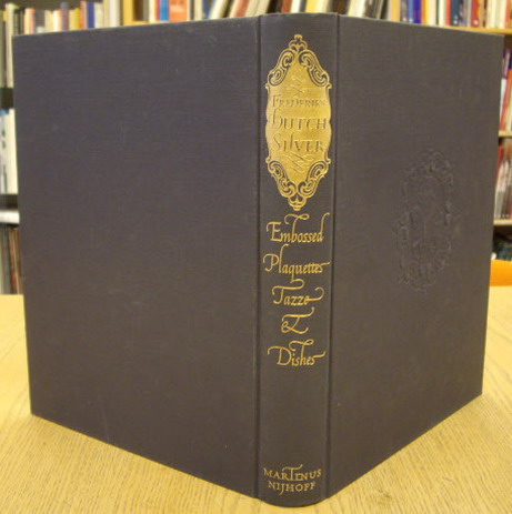 FREDERIKS, J.W. Dutch silver. Embossed plaquettes, tazze and dishes from the Renaissance until the end of the eighteenth century. [ Volume One ]