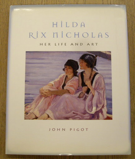 RIX NICHOLAS, HILDA  - JOHN PIGOT. Hilda Rix Nicholas: Her Life and Art. isbn 9780522848908