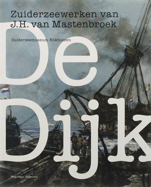 KERKHOVEN, JAAP & ANTON KOS. De dijk. Zuiderzeewerken van J.H. van Mastenbroek. ISBN 9789040083389