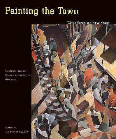 SEIDLER RAMIREZ, JAN. Painting the Town: Cityscapes of New York (Paintings From the Museum of the City of New York). isbn 9780300081992