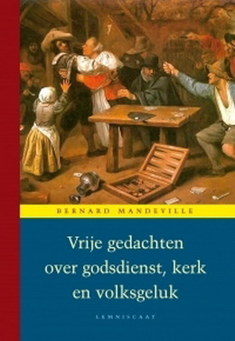MANDEVILLE, BERNARD. Vrije gedachten over godsdienst, kerk en volksgeluk. isbn 9789047703587