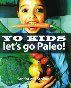 SCHIJNDEL, SANDRA VAN. Yo Kids. Let's go Paleo.