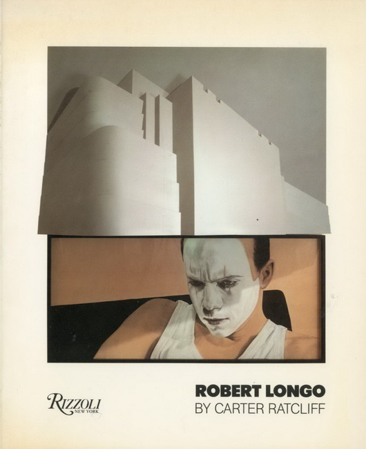 LONGO, ROBERT. & RATCLIFF, CARTER. Robert Longo. [ English edition ]