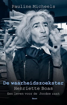 MICHEELS, PAULINE. De waarheidszoekster. Henriëtte Boas, een leven voor de Joodse zaak.