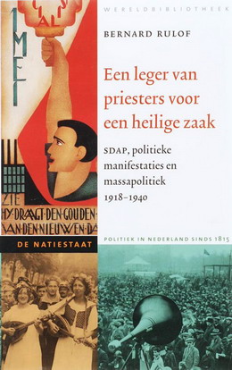 RULOF, BERNARD. Een leger van priesters voor een heilige zaak' : SDAP, politieke manifestaties en massapolitiek, 19181940.