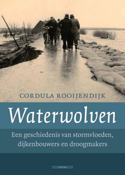 ROOIJENDIJK, CORDULA. Waterwolven. Een geschiedenis van stormvloeden, dijkenbouwers en droogmakers.isbn 9789046703380