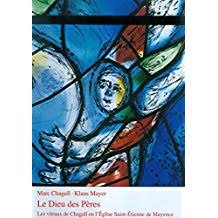 CHAGALL, MARC - KLAUS MAYER. Le Dieu des Pères. Les Vitraux de Chagall en l'église Saint -Étienne de Mayence.