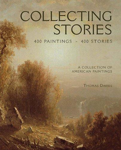 DAVIES, THOMAS. Collecting Stories: 400 Paintings, 400 Stories. A Collection of American Paintings. isbn 9780975978313
