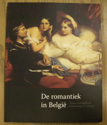MARECHAL, DOMINIQUE & EN ANDEREN. De romantiek in België. Tussen werkelijkheid, herinnering en verlangen.