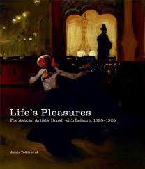 TOTTIS, JAMES W. Life'S Pleasures. The Ashcan Artists' Brush With Leisure. 9781858943848