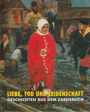 TAYFUN BELGIN [ HRSG ]. Liebe, Tod und Leidenschaft: Geschichten aus dem Zarenreich. Katalog zur Ausstellung Liebe, Tod und Leidenschaft - Geschichten aus dem Zarenreich, Kunsthalle Krems, 29. Februar bis 6. Juni 2004.