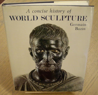 BAZIN, GERMAIN. A Concise History of World Sculpture.