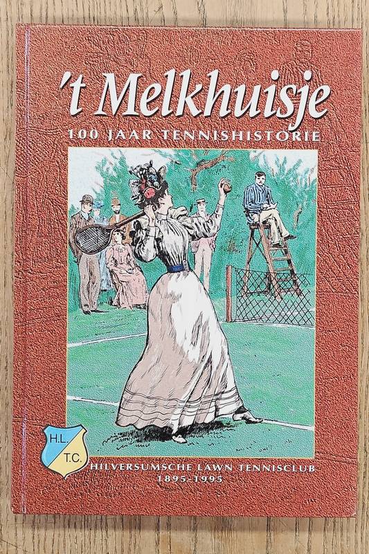 BACK, HANS. 't Melkhuisje. 100 jaar tennishistorie.