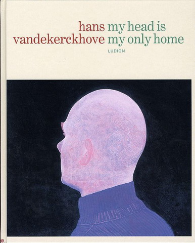 VANDERKERCKHOVE, HANS - DIETER ROELSTRAETE & FRIEDL' LESAGE. Hans Vandekerckhove my head Is my only home.