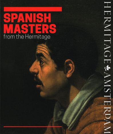 HERMITAGE AMSTERDAM. Spanish masters from the Hermitage. The world of El Greco, Ribera, Zubarán, Velázquez, Murillo & Goya. [ ENGLISH EDITION ]