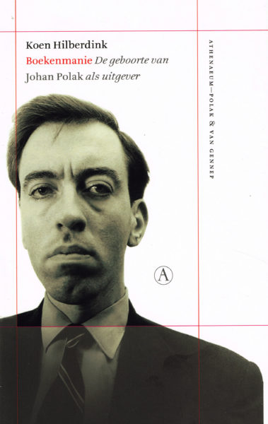 HILBERDINK, KOEN. Boekenmanie. De geboorte van Johan Polak als uitgever.