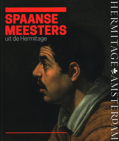 HERMITAGE AMSTERDAM. Spaanse meesters uit de Hermitage. De wereld van El Greco, Ribera, Zurbarán, Velázquez, Murillo & Goya. [Dutch ediion]