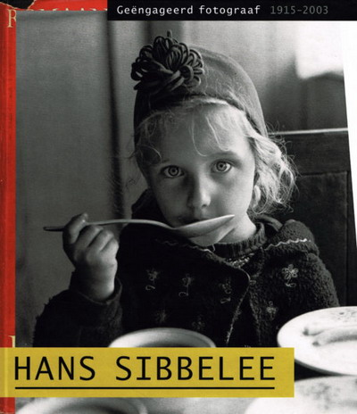 SIBBELEE, HANS - NIELS COPPES. Hans Sibbelee. Geëngageerd fotograaf 1915-2003.
