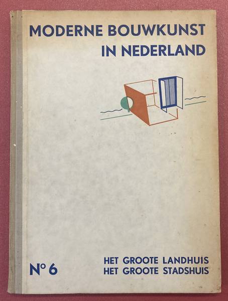 BERLAGE, H.P., DUDOK, W.M., GRATEMA, JAN. ; EN ANDEREN. Moderne bouwkunst in Nederland. No. 6. Het groote landhuis. Het groote stadshuis.