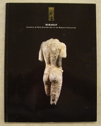BARAKAT GALLERY. Classical and Near Eastern Art in the Barakat Collection Volume XXXVI / 36.