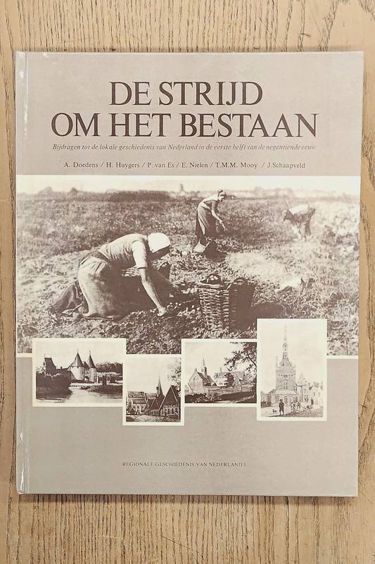 DOEDENS, A., E.A., De strijd om het bestaan. Bijdragen tot de lokale Geschiedenis van Nederland in de eerste helft van de 19 e eeuw.