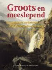 ERFTEMEIJER, ANTOON. Groots en meeslepend. Sublieme landschappen uit de Nederlandse romantiek.