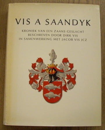 VIS, DIRK & JACOB JCZ. Vis A Saandyk. Kroniek van een Zaans Geslacht.