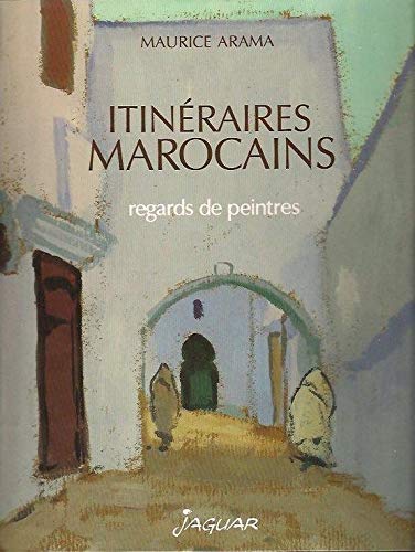 ARAMA, MAURICE. Itinéraires Marocains. Regards de peintres.