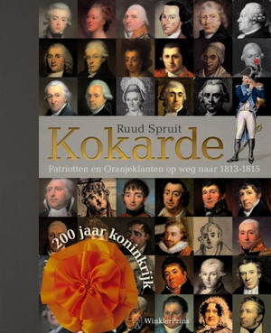 SPRUIT, RUUD. Kokarde. Patriotten en oranjeklanten op weg naar 1813 - 1815.