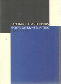 STICHTING JAN BART KLASTERPRIJS. Jan Bart Klasterprijs voor de kunstkritiek 1996 | 1997.