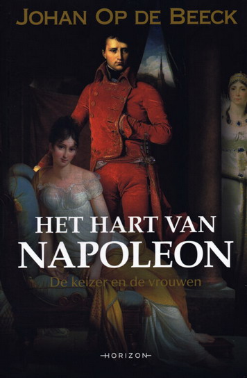 BEECK, JOHAN OP DE. Het hart van Napoleon. De keizer en de vrouwen.