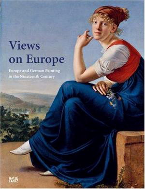 MAAZ, BERNHARD ; ET AL. Views on Europe. Europe and German Painting in the Nineteenth Century