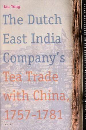 YONG, LIU. The Dutch East India Company's Tea Trade with China, 1757-1781.