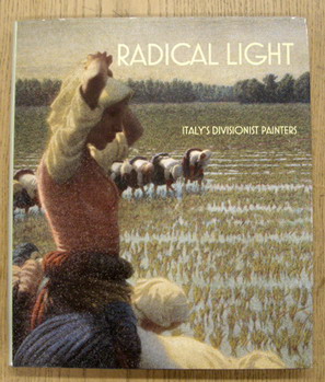 FRAQUELLI, SIMONETTA ; GIOVANNA GINEX; ET AL. Radical Light: Italy's Divisionist Painters.