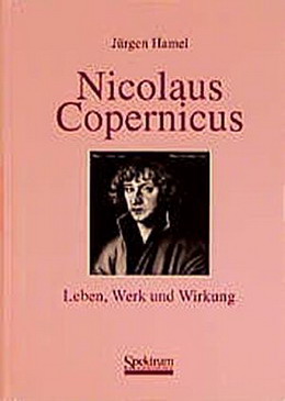 HAMEL, JÜRGEN. Nicolaus Copernikus - Leben, Werk, Wirkung.