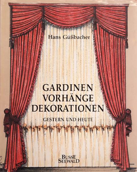 GÜSSBACHER, HANS. Gardinen Vorhänge Dekorationen. Gestern und Heute.