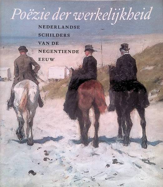 HETEREN, MARJAN VAN; GUIDO JANSEN; RONALD DE LEEUW. Poëzie der werkelijkheid. Nederlandse schilders van de negentiende eeuw. [isbn 9789040094194]