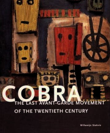 STOKVIS, WILLEMIJN Cobra : The Last Avant-Garde Movement of the Twentieth Century.