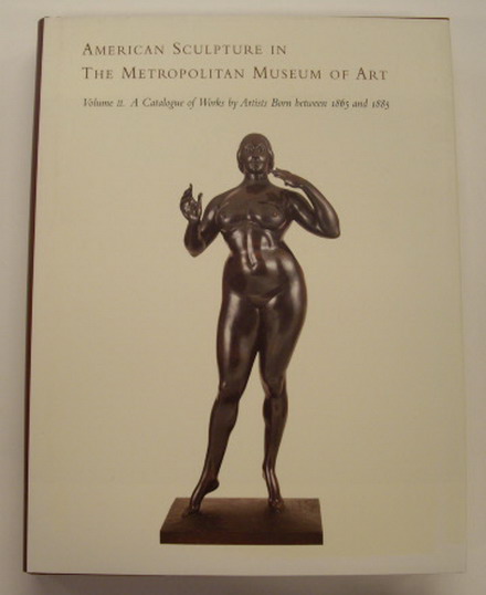 TOLLES, THAYER [ED.]. American Sculpture in The Metropolitian Museum of Art: Volume 2.  A Catalogue of Works by Artists Born Betweeen 1865 and 1885
