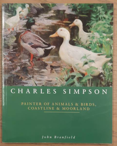 SIMPSON, CHARLES - JOHN BRANFIELD. Charles Simpson. Painter of Animals and Birds, Coastline and Moorland.