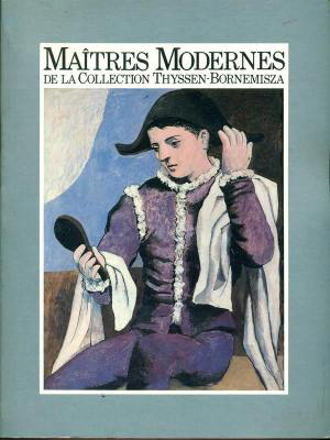 THYSSEN-BORNEMISZA, COLLECTION. Maîtres Modernes de la collection Thyssen-Bornemisza. Catalogue Exposition Musée d'Art Moderne de Paris. 23 octobre 1985 - 5 janvier 1986.