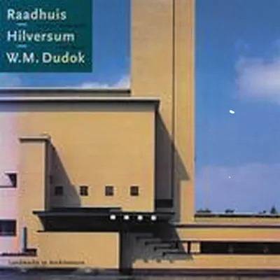 HERMAN VAN BERGEIJK, PAUL MEURS. Raadhuis - Hilversum - W.M. Dudok.