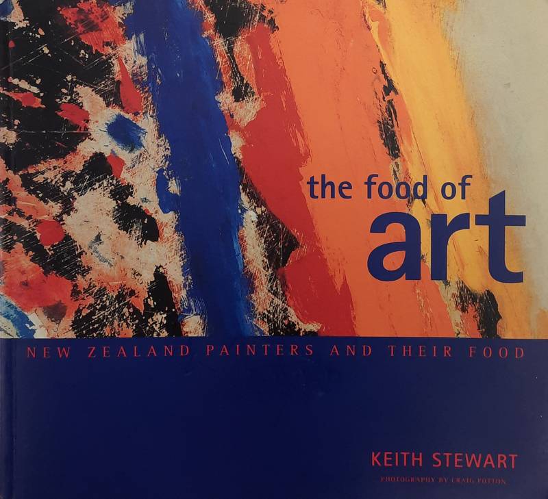 STEWART, KEITH. The food of art. New Zealand painters and their food.