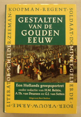 BELIëN, H.M. EN ANDEREN (RED.). Gestalten van de Gouden Eeuw. Een Hollands groepsportret. [HARDCOVER]