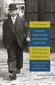 FASSEUR, CEES. Eigen meester, niemands knecht. Het leven van Pieter Sjoerds Gerbrandy Minister-president van Nederland in de Tweede Wereldoorlog.