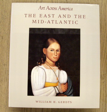 GERDTS, WILLIAM H. The East and the Mid-Atlantic: Art Across America : Two Centuries of Regional Painting, 1710-1920.
