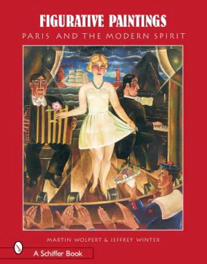 WOLPERT, MARTIN & WINTER, JEFFREY. Figurative Paintings: Paris And the Modern Spirit.