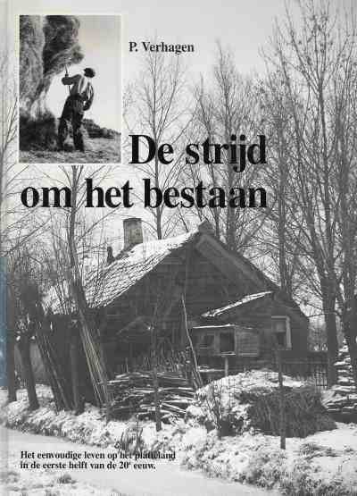 VERHAGEN, P. De strijd om het bestaan. Het eenvoudige leven op het platteland in de eerste helft van de 20e eeuw.