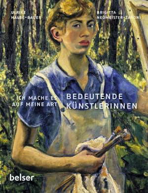 HALBE-BAUER, ULRIKE &  BRIGITTA NEUMEISTER-TARONI. Bedeutende Künstlerinnen: Ich mache es auf meine Art
