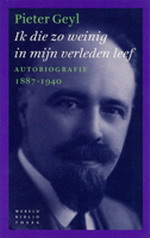 GEYL, PIETER. Ik die zo weinig in mijn verleden leef. Autobiografie 1887-1940. Pieter Geyl.